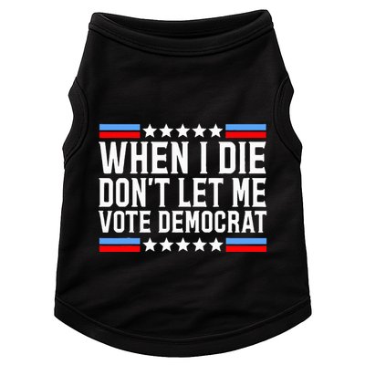 When I Die DonT Let Me Vote Democrat Doggie Tank