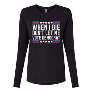 When I Die DonT Let Me Vote Democrat Womens Cotton Relaxed Long Sleeve T-Shirt