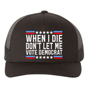 When I Die DonT Let Me Vote Democrat Yupoong Adult 5-Panel Trucker Hat