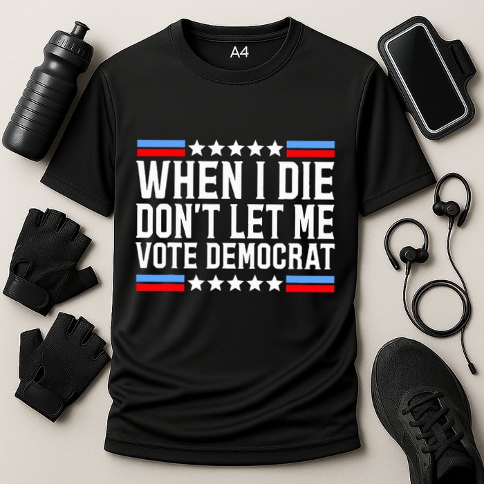When I Die DonT Let Me Vote Democrat Performance Shirt