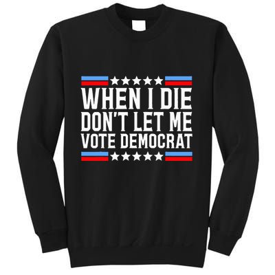 When I Die DonT Let Me Vote Democrat Sweatshirt
