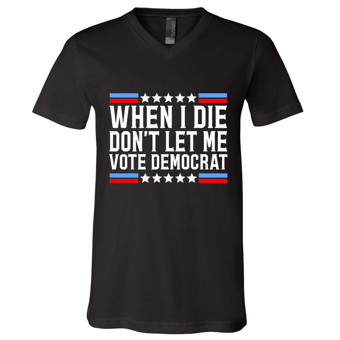 When I Die DonT Let Me Vote Democrat V-Neck T-Shirt