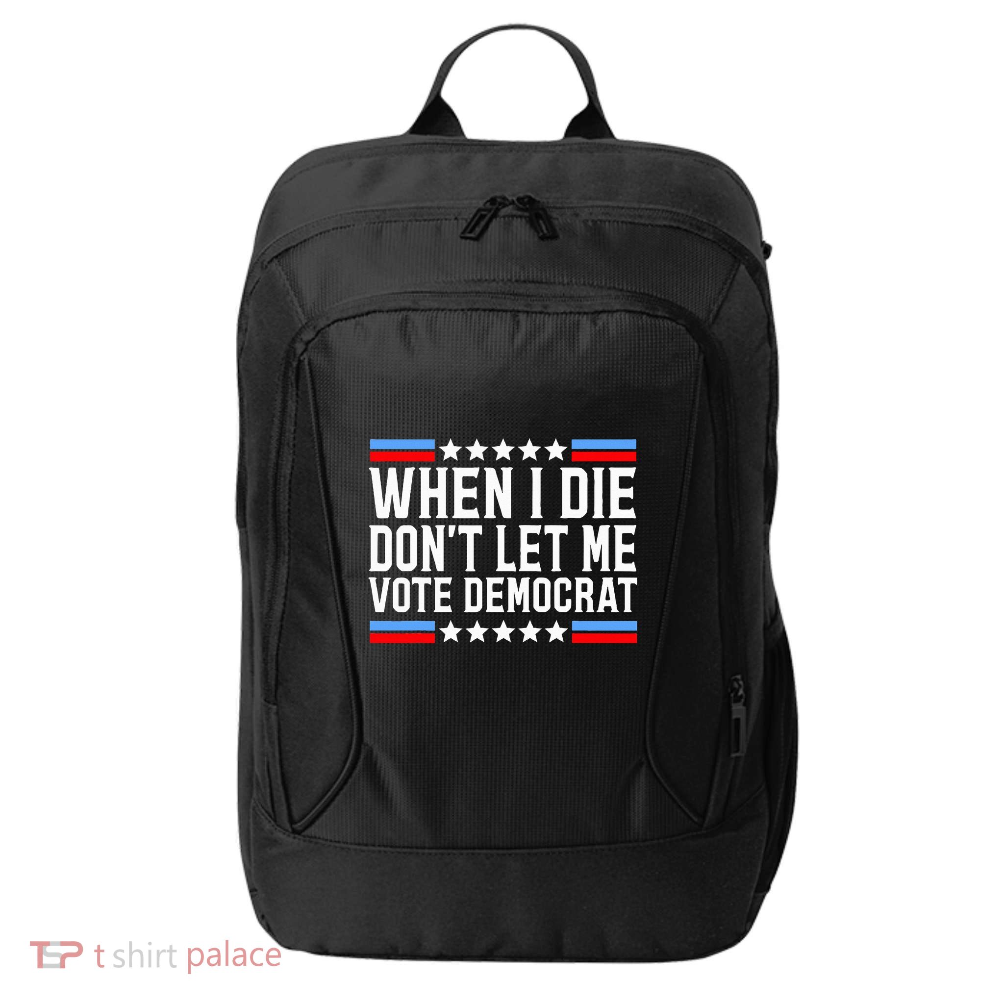 When I Die DonT Let Me Vote Democrat City Backpack