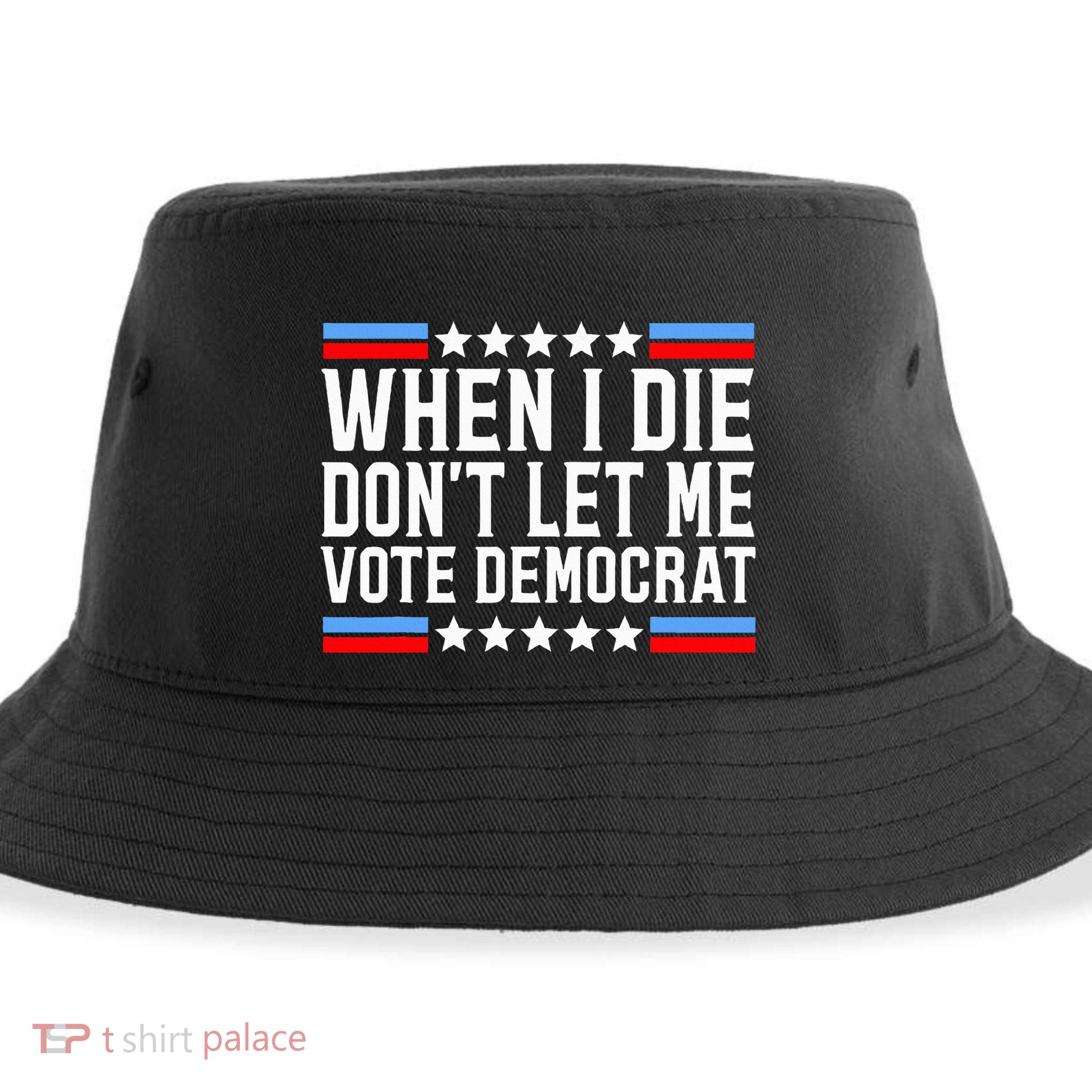 When I Die DonT Let Me Vote Democrat Sustainable Bucket Hat