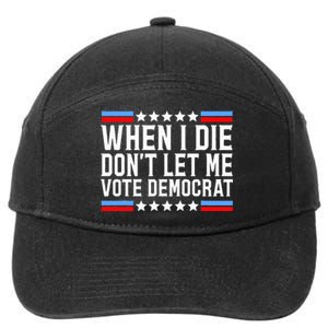 When I Die DonT Let Me Vote Democrat 7-Panel Snapback Hat