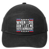 When I Die DonT Let Me Vote Democrat 7-Panel Snapback Hat