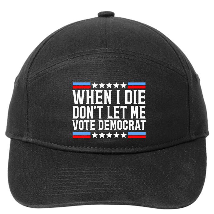 When I Die DonT Let Me Vote Democrat 7-Panel Snapback Hat