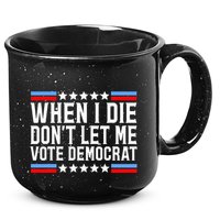 When I Die DonT Let Me Vote Democrat 15oz Campfire Ceramic Mug