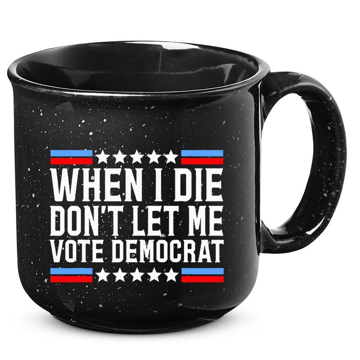 When I Die DonT Let Me Vote Democrat 15oz Campfire Ceramic Mug