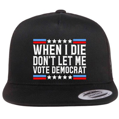 When I Die DonT Let Me Vote Democrat Flatbill Hat