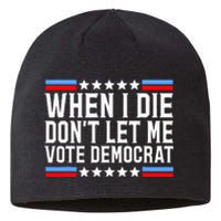 When I Die DonT Let Me Vote Democrat Sustainable Beanie