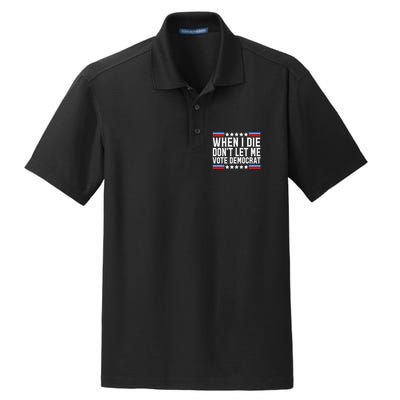 When I Die DonT Let Me Vote Democrat Dry Zone Grid Polo