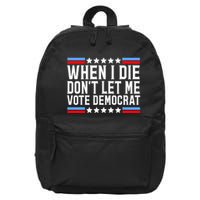 When I Die DonT Let Me Vote Democrat 16 in Basic Backpack