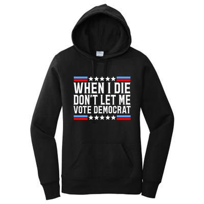 When I Die DonT Let Me Vote Democrat Women's Pullover Hoodie