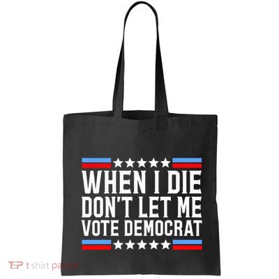 When I Die DonT Let Me Vote Democrat Bag