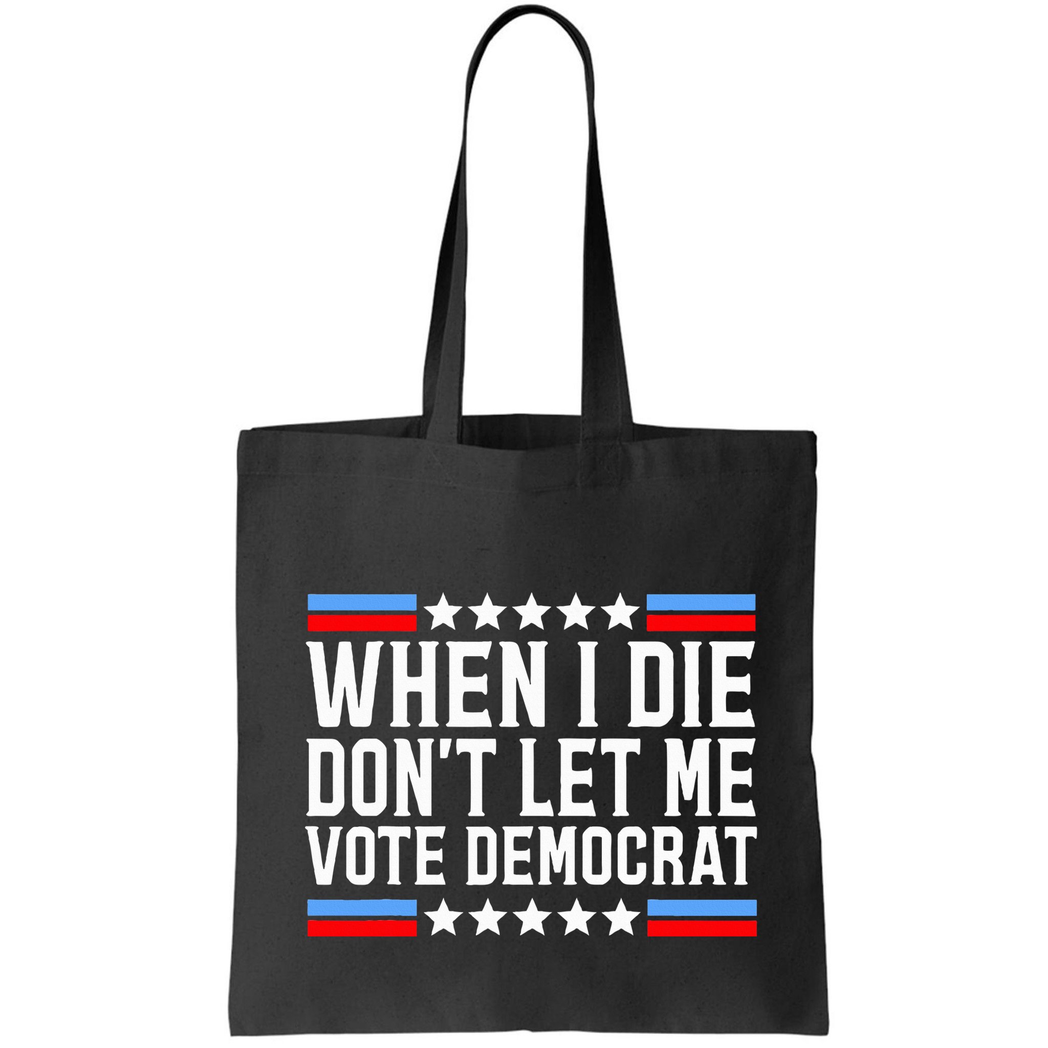 When I Die DonT Let Me Vote Democrat Bag