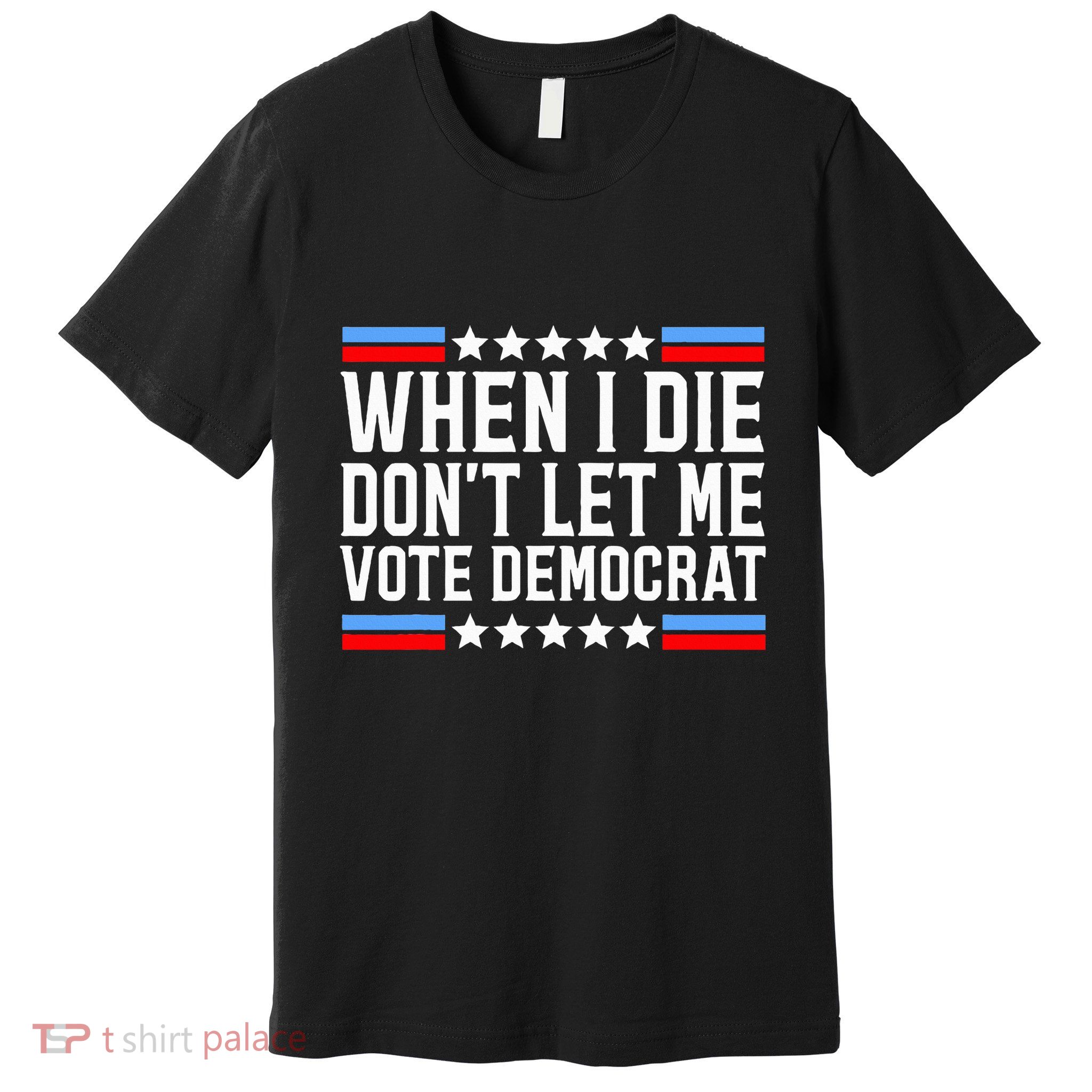 When I Die DonT Let Me Vote Democrat Premium T-Shirt