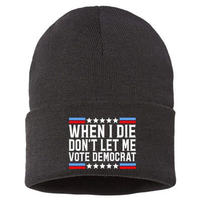 When I Die DonT Let Me Vote Democrat Sustainable Knit Beanie