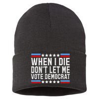 When I Die DonT Let Me Vote Democrat Sustainable Knit Beanie