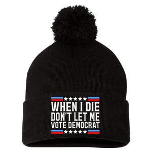 When I Die DonT Let Me Vote Democrat Pom Pom 12in Knit Beanie