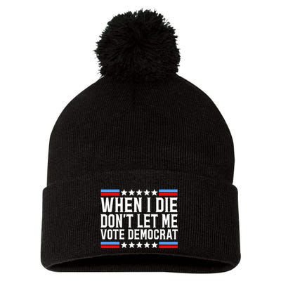 When I Die DonT Let Me Vote Democrat Pom Pom 12in Knit Beanie