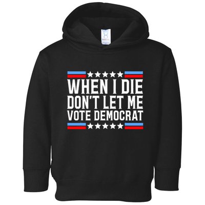 When I Die DonT Let Me Vote Democrat Toddler Hoodie