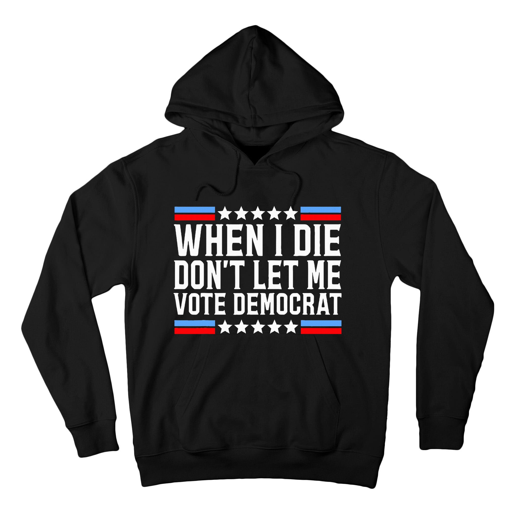 When I Die DonT Let Me Vote Democrat Tall Hoodie
