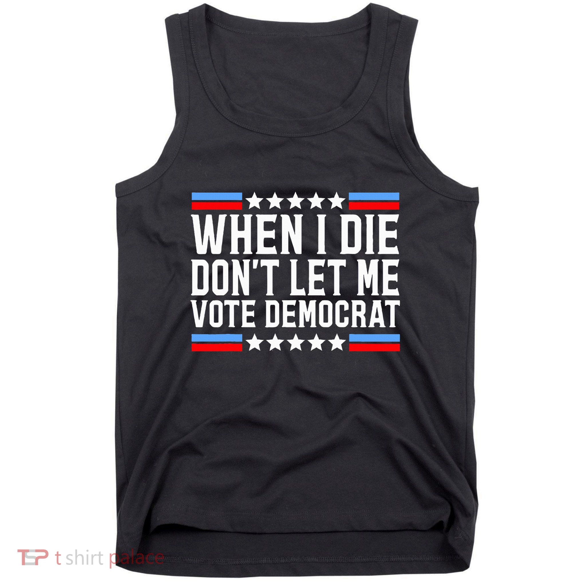 When I Die DonT Let Me Vote Democrat Tank Top