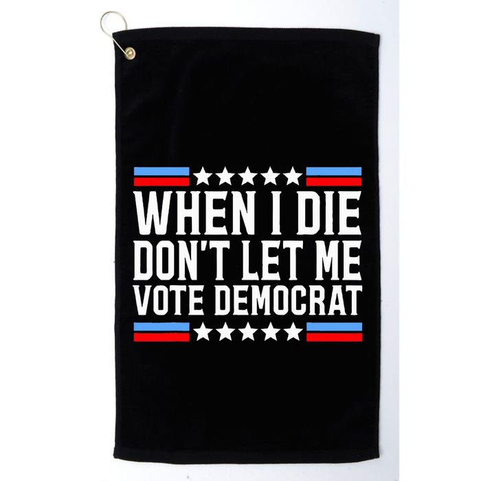 When I Die DonT Let Me Vote Democrat Golf Towel