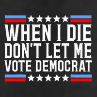 When I Die DonT Let Me Vote Democrat Golf Towel