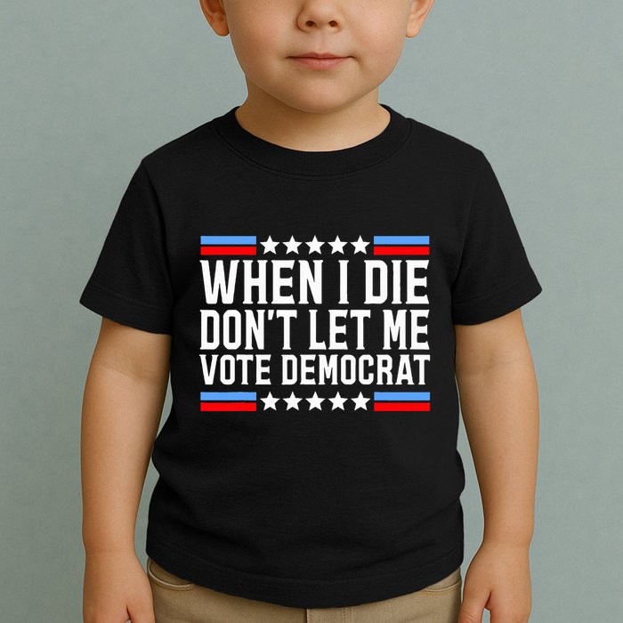 When I Die DonT Let Me Vote Democrat Toddler T-Shirt