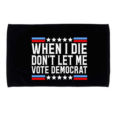 When I Die DonT Let Me Vote Democrat Microfiber Hand Towel