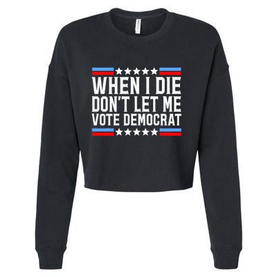 When I Die DonT Let Me Vote Democrat Cropped Pullover Crew