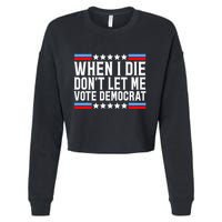 When I Die DonT Let Me Vote Democrat Cropped Pullover Crew