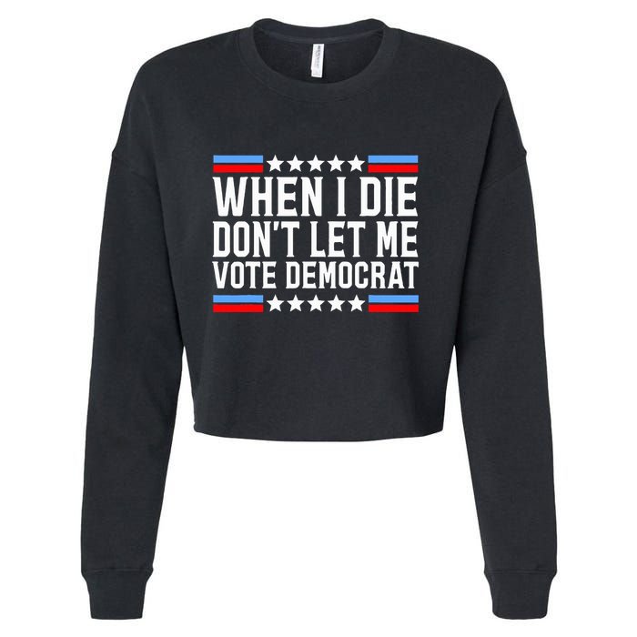 When I Die DonT Let Me Vote Democrat Cropped Pullover Crew
