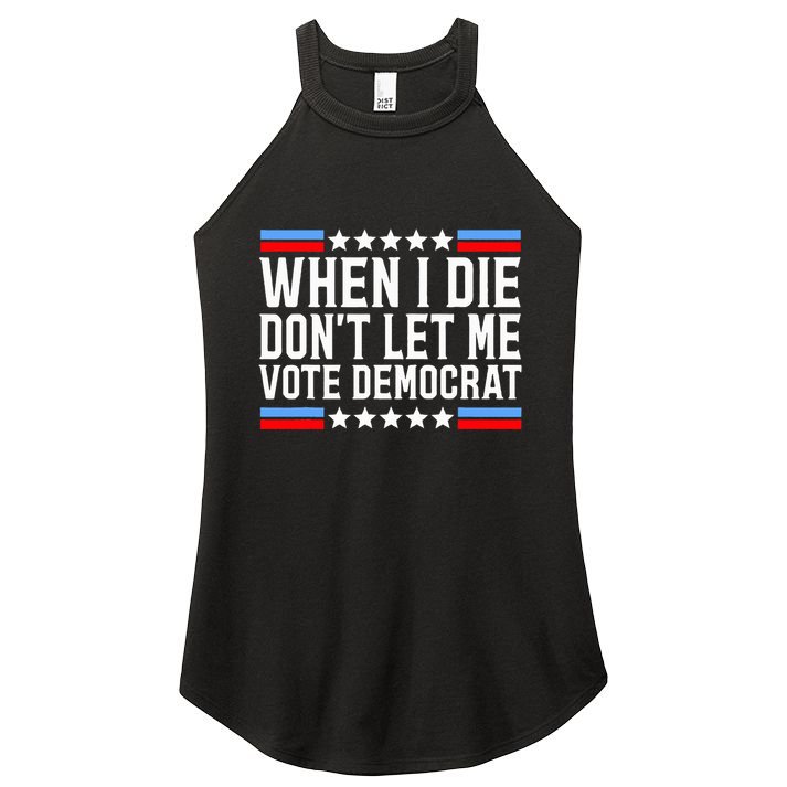 When I Die DonT Let Me Vote Democrat Women's Perfect Tri Rocker Tank