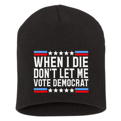 When I Die DonT Let Me Vote Democrat Short Acrylic Beanie