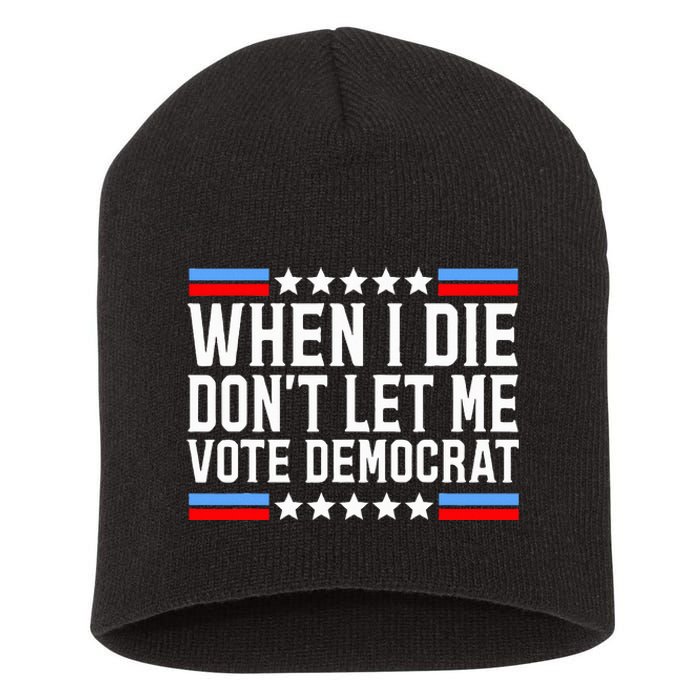 When I Die DonT Let Me Vote Democrat Short Acrylic Beanie