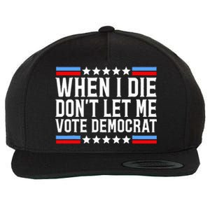 When I Die DonT Let Me Vote Democrat Wool Snapback Cap