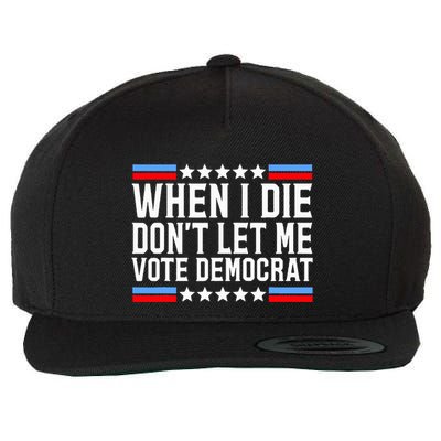 When I Die DonT Let Me Vote Democrat Wool Snapback Cap