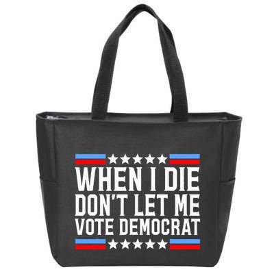 When I Die DonT Let Me Vote Democrat Zip Tote Bag
