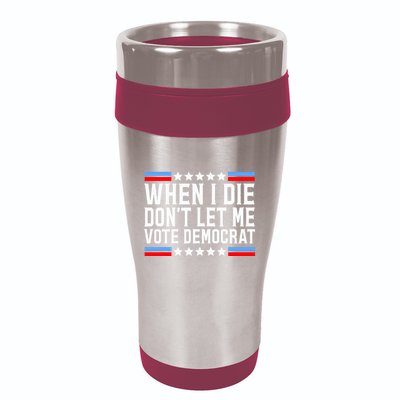 When I Die DonT Let Me Vote Democrat 16oz Travel Tumbler