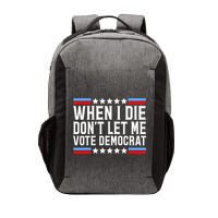 When I Die DonT Let Me Vote Democrat Vector Backpack