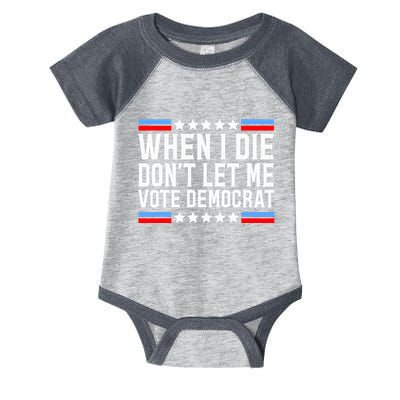 When I Die DonT Let Me Vote Democrat Infant Baby Jersey Bodysuit