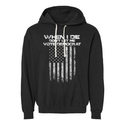 When I Die DonT Let Me Vote Democrat Vintage Us Flag Garment-Dyed Fleece Hoodie