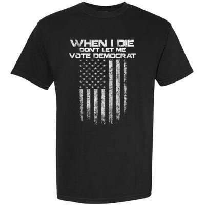 When I Die DonT Let Me Vote Democrat Vintage Us Flag Garment-Dyed Heavyweight T-Shirt