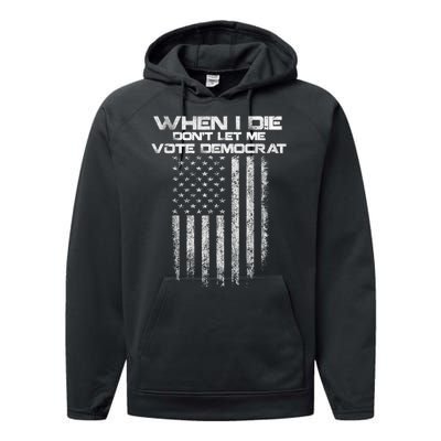 When I Die DonT Let Me Vote Democrat Vintage Us Flag Performance Fleece Hoodie