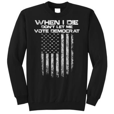 When I Die DonT Let Me Vote Democrat Vintage Us Flag Sweatshirt