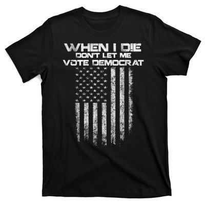 When I Die DonT Let Me Vote Democrat Vintage Us Flag T-Shirt