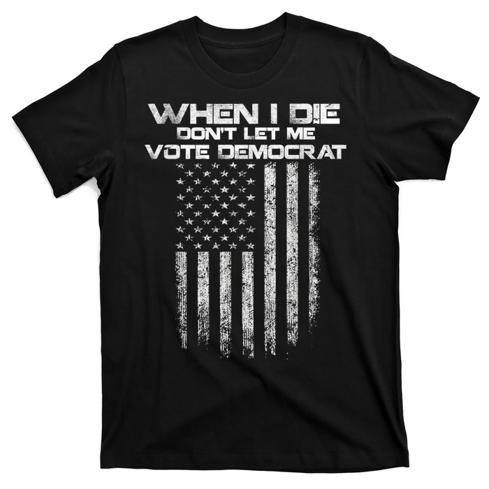 When I Die DonT Let Me Vote Democrat Vintage Us Flag T-Shirt